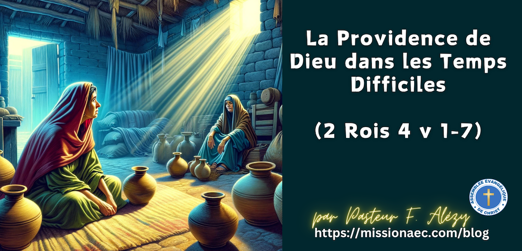 La Providence de Dieu dans les Temps Difficiles  (2 Rois 4 v 1-7)