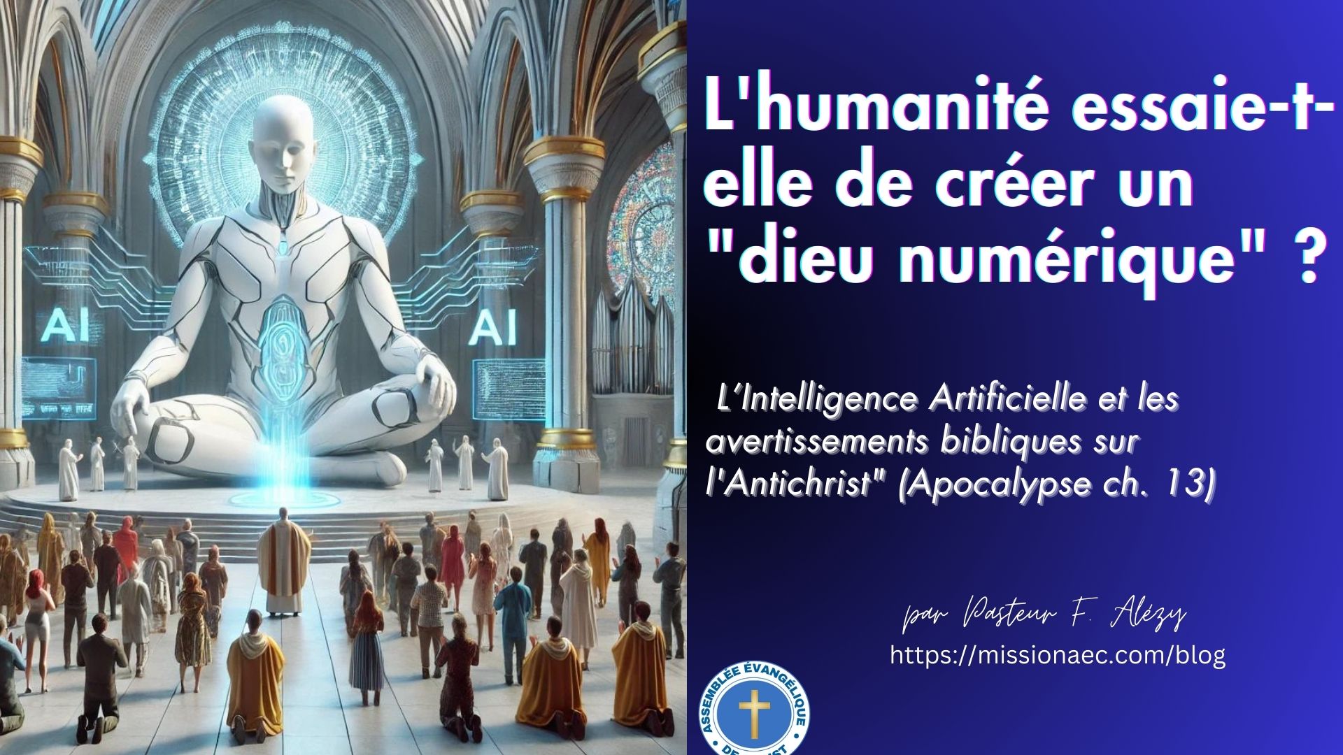 L'humanité essaie-t-elle de créer un "dieu numérique" ?  L’Intelligence Artificielle et les avertissements bibliques sur l'Antichrist" (Apocalypse ch. 13)